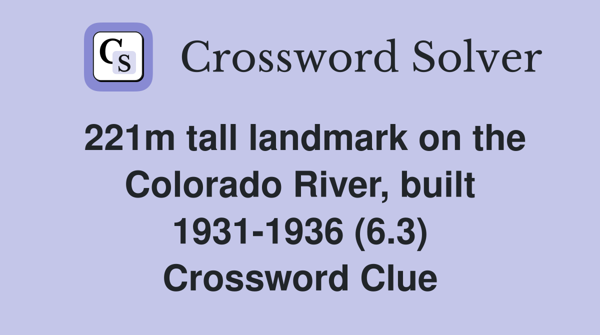 221m tall landmark on the Colorado River, built 19311936 (6.3